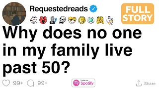 Why does no one in my family live past 50 FULL STORY