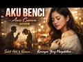 Lagu AKU BENCI – Anie Carera | Cover Lagu Lawas Penuh Emosi \u0026 Kenangan