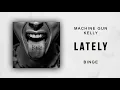 Machine Gun Kelly - Lately (Binge)
