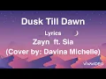 Dusk Till Dawn-Zayn ft.Sia(Cover by:Davina Michelle) - Lyrics
