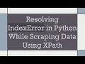 Resolving IndexError in Python While Scraping Data Using XPath