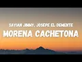 Sayian Jimmy, Josepe El Demente - MORENA CACHETONA (Letra)