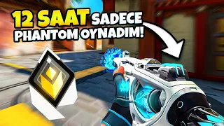 Valorant'ta 12 SAAT sadece PHANTOM oynadım!