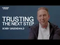 Trusting The Next Step - Bobby Gruenewald