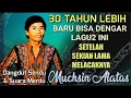 Download Lagu Lagu2 MUCHSIN ALATAS INI BARU KUDENGAR LAGI SEJAK 30 TAHUN LALU