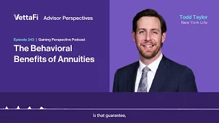 Episode 343 - Todd Taylor from New York Life on The Behavioral Benefits of Annuities