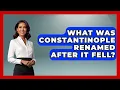 What Was Constantinople Renamed After It Fell - TalkingSoutheastEurope