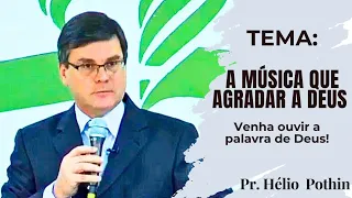A Música que Agrada a Deus / Hélio Pothin - PARTE 1