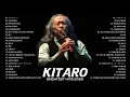 Download Lagu Kitaro Greatest Hits - Kitaro The Best Of (Full Album) 2020 - Kitaro Playlist 2020