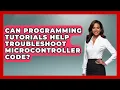 Can Programming Tutorials Help Troubleshoot Microcontroller Code - Learn To Troubleshoot