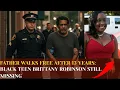 13 Years of INJUSTICE How Cops Fumbled Brittany Robinson s Missing Case Investigation