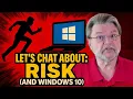Let s Chat About Risk and Windows 10