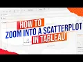 How to Zoom into a Scatterplot in Tableau Using Set Actions