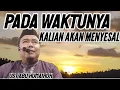 Lagu PADA WAKTUNYA KALIAN AKAN MENYESAL !!!