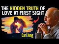 The TRUTH Behind Love at First Sight - Carl Jung s Deep Psychology