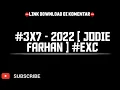 #3X7 - 2022 [ JODIE FARHAN ] #EXC
