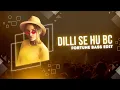 Lagu 🔥 DILLI SE HU BC 🔥 || DJ Ruhi [FORTUNE BASS EDIT]