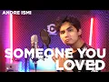 SOMEONE YOU LOVED - LEWIS CAPALDI ANDRE ISMI COVER