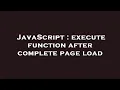 JavaScript execute function after complete page load