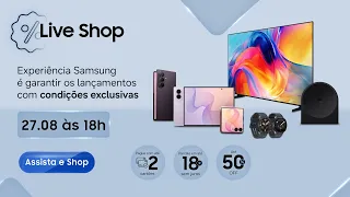 #SamsungLiveShop 27.08 – Lançamentos com condições imperdíveis!