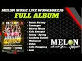 Download Lagu FULL ALBUM MELON MUSIC LIVE WONGSOREJO