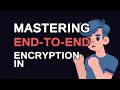 Mastering End-to-End Encryption in Java A Comprehensive Guide