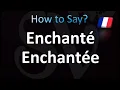 How to Pronounce Enchante Enchantee in French