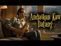 Lagu Andaikan Kau Datang - Koes Plus | Smooth Jazz Cover Indonesia Popular Songs | Saxophone Instrumental