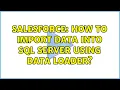Salesforce How to Import data into SQL Server using Data Loader 2 Solutions