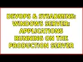DevOps SysAdmins Windows server applications running on the production server