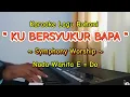 Download Lagu Karaoke Lagu Rohani || KU BERSYUKUR BAPA || Symphony Worship || Nada Wanita || E = Do 🎤