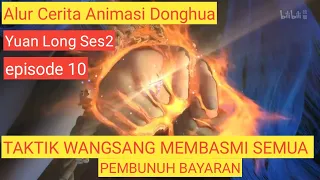 alur cerita animasi donghua yuan long ses2 episode 10