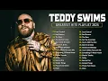 Download Lagu TEDDY SWIMS 2025 - Greatest Hits - Top 10 Best Songs - TEDDY SWIMS FULL ALBUM 2025 JANEIRO🔔#tophits