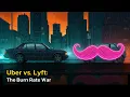 Uber vs Lyft The Burn Rate War
