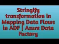 31 Stringify data transformation in Data Flows in ADF Azure Data Factory