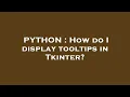 PYTHON How do I display tooltips in Tkinter