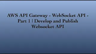 AWS API Gateway - Websocket API Develop and Publish Websocket API