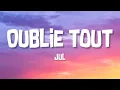 Jul J'oublie tout ( Lyrics )