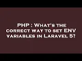 PHP What s the correct way to set ENV variables in Laravel 5