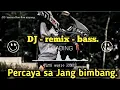 Download Lagu DJ Remix bass /percaya sa Jang bimbang semua Bae-Bae sayang.