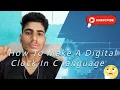 How do you code a clock Digital clock in C program