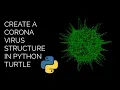 Corona Virus structure in Python Python Turtle Tutorials Code Problem