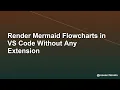 Render Mermaid Flowcharts in VS Code Without Any Extension