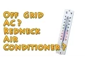 Off Grid AC Redneck Air Conditioner A Prepper AC that Works