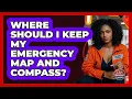 Where Should I Keep My Emergency Map And Compass