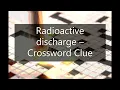 Radioactive discharge - Crossword Clue