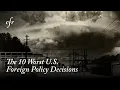 Lagu The 10 Worst U.S. Foreign Policy Decisions, According to Historians