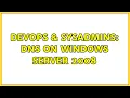 DevOps SysAdmins DNS on Windows Server 2008 2 Solutions
