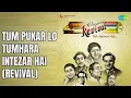 Tum Pukar Lo Tumhara Intezar Hai (Revival)