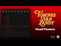 Townes Van Zandt - Dead Flowers (Official Audio)